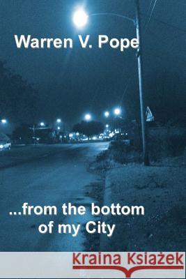 ...from the bottom of my City Pope, Warren V. 9781495416064 Createspace