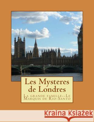 Les Mysteres de Londres: La grande famille--Le Marquis de Rio-Santo Ballin, G-Ph 9781495416903 Createspace
