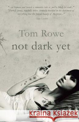 Not Dark Yet Tom Rowe 9781495416972 Createspace Independent Publishing Platform