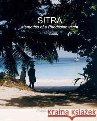 Sitra: Memories of a Rhodesian Yacht Nicholas Gambier Sally Gambier Caroline Calascione 9781495417054