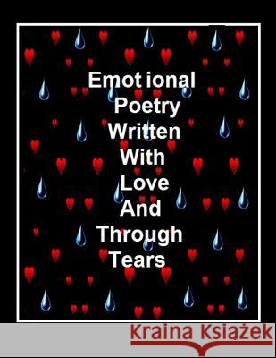 Emotional Poetry: Written With Love Through Tears Wheeler, Dorinda 9781495417689 Createspace