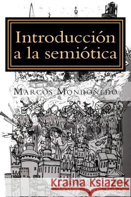 Introducción a la semiótica: Modelo de análisis de los discursos de la cultura Mondonedo, Marcos 9781495418082 Createspace