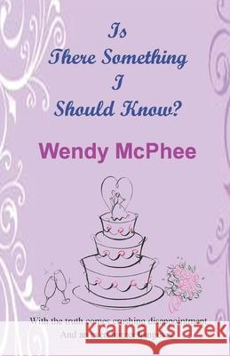 Is There Something I Should Know? Wendy McPhee 9781495418105 Createspace