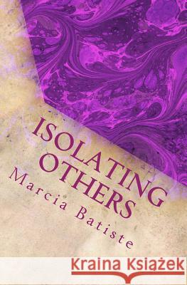 Isolating Others: dedicated to God Batiste, Marcia 9781495418174