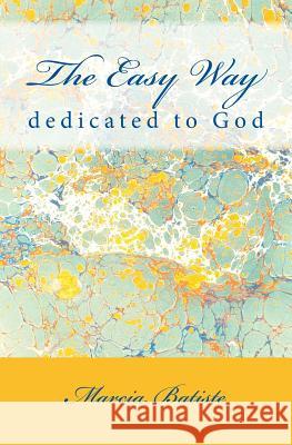 The Easy Way: dedicated to God Batiste, Marcia 9781495418693