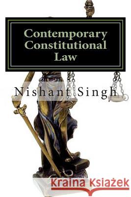 Contemporary Constitutional Law MR Nishant Singh 9781495418792 Createspace