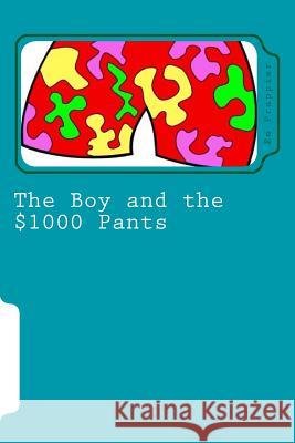 The Boy and the $1000 Pants Em Frappier 9781495419140 Createspace