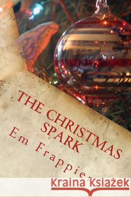 The Christmas Spark Em Frappier 9781495419478 Createspace