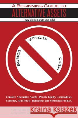A Beginning Guide to Alternative Assets - There's Hills in Them Thar Gold Howard R. Lodg Joseph F. Rinald 9781495419669 
