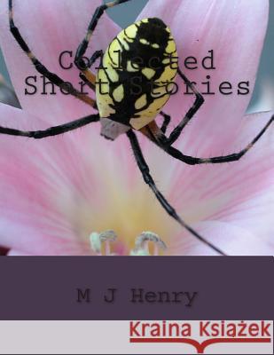 Collected Short Stories M. J. Henry 9781495419980 Createspace