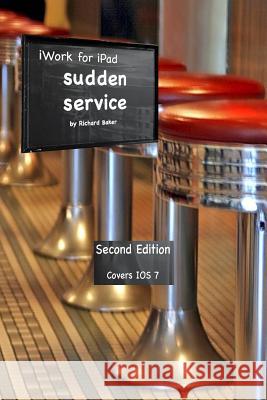 iWork for the iPad Vol. 2: Sudden Service Richard H. Baker 9781495420566 Createspace