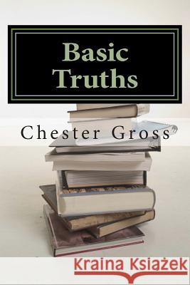 Basic Truths: Essential Doctrines every Christian should Know Gross, Chester M. 9781495420870 Createspace