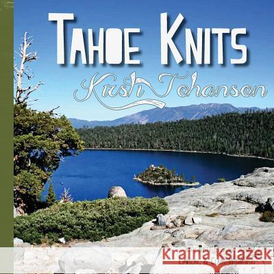 Tahoe Knits: Knitting patterns & Musings inspired by Lake Tahoe Liposcak, Jemima 9781495420948 Createspace