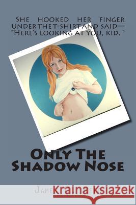 Only The Shadow Nose Reed, James D. 9781495422423 Createspace