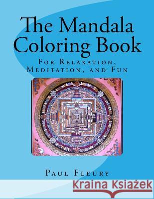 The Mandala Coloring Book: For Relaxation, Meditation, and Fun Paul M. Fleury 9781495423062 Createspace