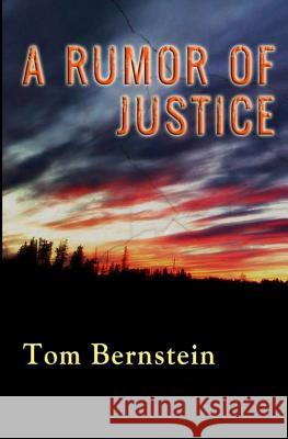 A Rumor of Justice Tom Bernstein 9781495423338 Createspace