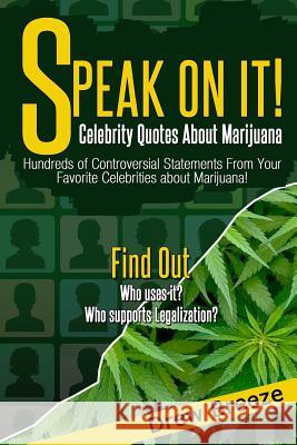 Speak On It: Celebrity Quotes About Marijuana Breeze, Drew 9781495423406 Createspace