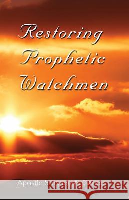 Restoring Prophetic Watchmen Stephen a. Garner 9781495423741 Createspace