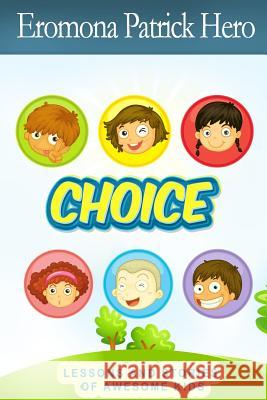 Choice: Lessons and stories of awesome kids. Adeoye, Tunde 9781495424168