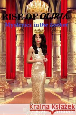 Rise of Oliria: Mysteries in the Locket K. D. Williams 9781495424205 Createspace