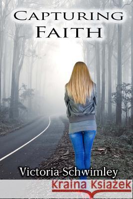 Capturing Faith Victoria G. Schwimley 9781495424595