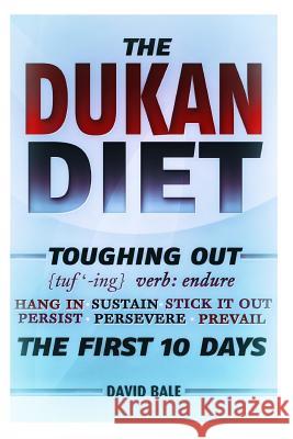 The Dukan Diet: Toughing Out The First 10 Days Bale, David 9781495425097