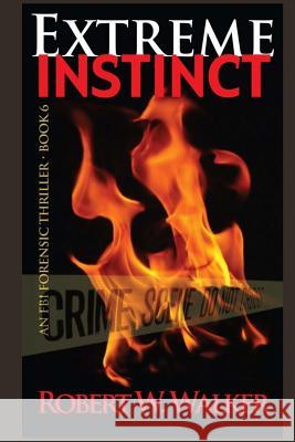 Extreme Instinct Robert W. Walker Stephen Walker 9781495425257 Createspace