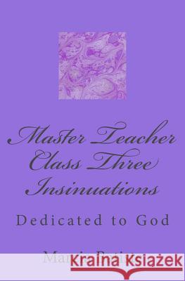 Master Teacher Class Three Insinuations: Dedicated to God Marcia Batiste 9781495426209