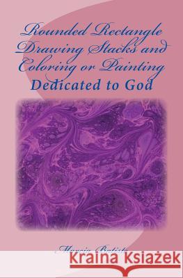 Rounded Rectangle Drawing Stacks and Coloring or Painting: Dedicated to God Marcia Batiste 9781495427138