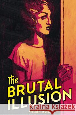 The Brutal Illusion Stephen Jared 9781495428210 Createspace