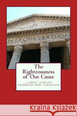 The Righteousness of Our Cause Dr Dennis Herman 9781495428524 Createspace
