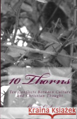 10 Thorns: Ten Conflicts Between Culture and Christian Thought Connie Cook 9781495428593