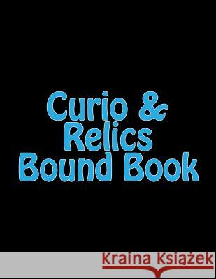 Curio & Relics Bound Book: Required by the ATF to be maintained by holders of a Type 03 FFL. S, G. W. 9781495429132 Createspace
