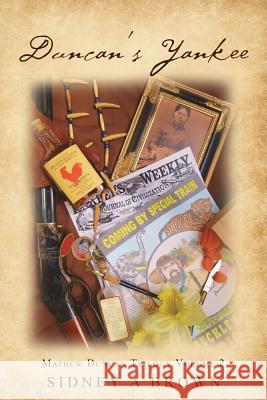 Duncan's Yankee: Mathew Duncan Trilogy Volume 2 Sidney a. Brown 9781495429194 Createspace