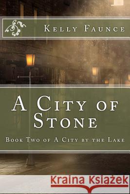 A City of Stone Kelly Faunce 9781495430572 Createspace