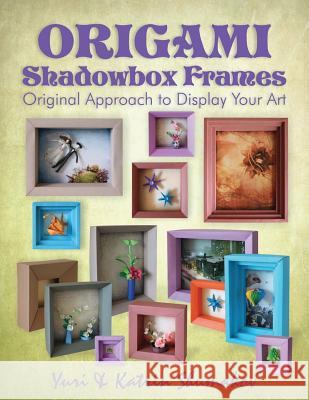 Origami Shadowbox Frames: Original Approach to Display Your Art Yuri Shumakov Katrin Shumakov 9781495431432 Createspace