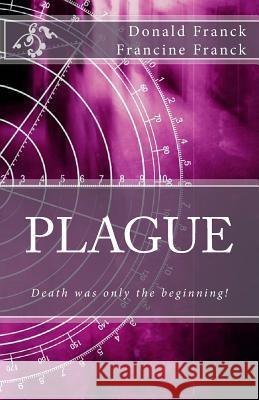 Plague: Death Was Only the Beginning! MR Donald R. Franck Mrs Francine C. Franck 9781495432361 Createspace