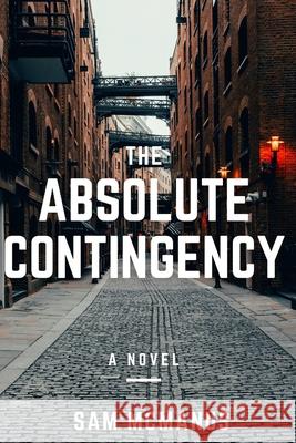 The Absolute Contingency Sam McManus 9781495432736 Createspace