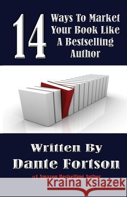 14 Ways To Market Your Book Like A Bestselling Author Fortson, Dante 9781495433306 Createspace