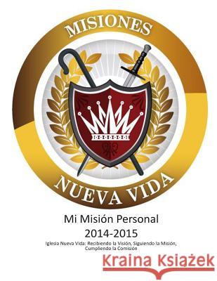 Mi Misión Personal 2014-15: Ministerio Mundial Nueva Vida Vargas, Pastores Juan Carlos y. Limarie 9781495433313