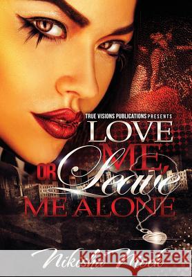 Love Me or Leave Me Alone Nikisha Mock True Visions Publications 9781495433368 Createspace