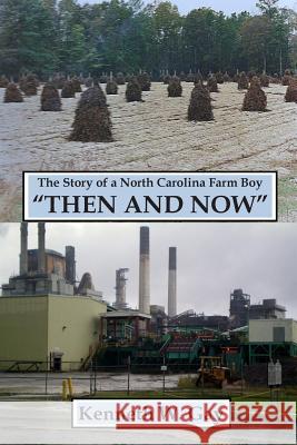 The Story of a N.C. Farm Boy...Then and Now Kenneth W. Gay 9781495433740 Createspace