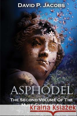 Asphodel: The Second Volume of the Muse Chronicles David Price Jacobs 9781495433917