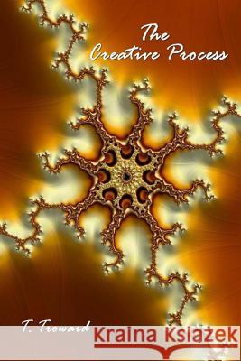The Creative Process T. Troward 9781495434297 Createspace