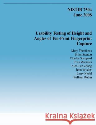 Usability Testing of Height and Angles of Ten-Print Fingerprint Capture Mary Theofanos Brian Stanton Charles Sheppard 9781495435614 Createspace