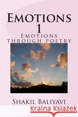 Emotions 1: Emotions through poetry Baliyavi I., Shakil Ahmed 9781495436215 Createspace