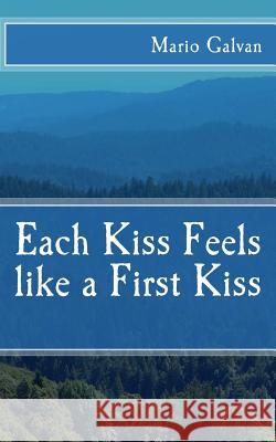 Each Kiss Feels like a First Kiss Mario Ivan Galvan 9781495436260