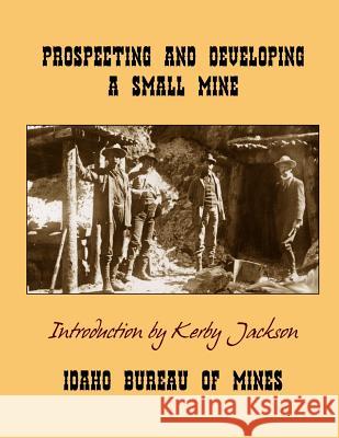 Prospecting and Developing A Small Mine Jackson, Kerby 9781495436871 Createspace