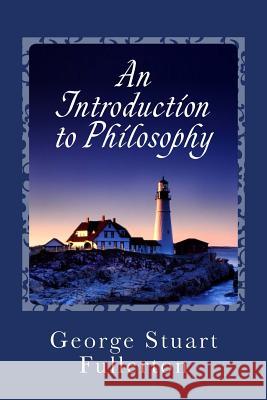 An Introduction to Philosophy George Stuart Fullerton 9781495437168 Createspace