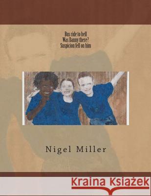 Bus ride to hell Miller, Nigel 9781495437281 On Demand Publishing, LLC-Create Space